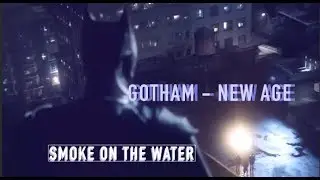 NEW AGE GOTHAM  -  SMOKE ON THE WATER