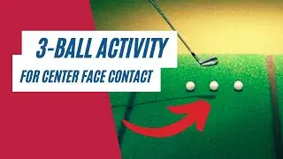 Improve Center Face Contact with the Three Ball Activity (Golf Performance Improvement Process)