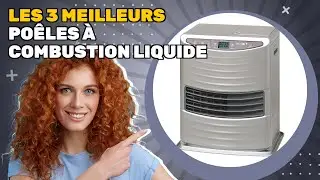 Les 3 meilleurs po&ecirc;les &agrave; combustion liquide 2025: guide essentiel d'achat