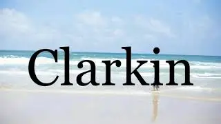 How To Pronounce Clarkin🌈🌈🌈🌈🌈🌈Pronunciation Of Clarkin