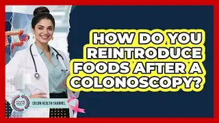 How Do You Reintroduce Foods After A Colonoscopy?