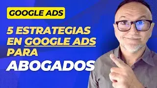 5 Estrategias Infalibles de GOOGLE ADS para Abogados