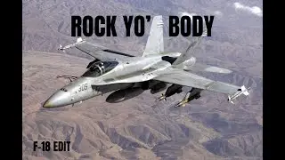 ROCK YO' BODY | F-18 Edit