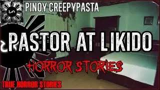 Pastor at Likido Horror Stories  | True Horror Stories | Pinoy Creepypasta