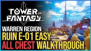 Easy Ruin E-01 Walkthrough Tower of Fantasy All Chests