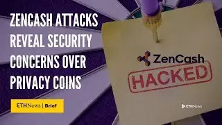 ZenCash Attacks Reveal Security Concerns Over Privacy Coins | ETHNews Brief