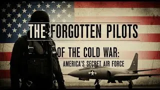 THE FORGOTTEN PILOTS OF THE COLD WAR: AMERICA'S SECRET AIR FORCE