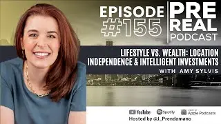 Location Independence & Intelligent Investments with Amy Sylvis | Prereal Podcast #155