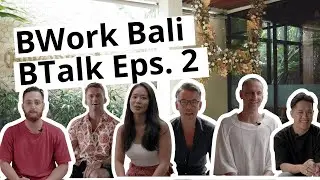 BWork Bali - BTalk eps. #2 [What's in the Business]
