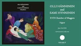 Olli H&auml;nninen and Sami Hynninen: XVII Chamber of Maggots (Official Audio)