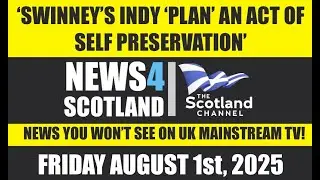 NEWS4SCOTLAND AUGUST 1ST 2025