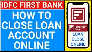 idfc first bank loan close kaise kare | how to close idfc first bank loan account