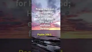 Psalm 106:1 Give Thanks and Praise the  LORD!