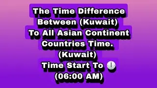 Kuwait time difference between all Asian countries time.