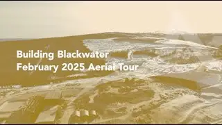 Building Blackwater: February 2025 Aerial Tour