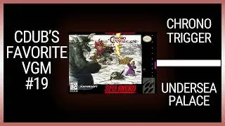 VGM 19 - Chrono Trigger - Undersea Palace (Cdub's Favorite VGM)