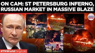 WATCH: St Petersburg Market Fire Triggers Explosions; Horror Visuals Emerge | Times Now World