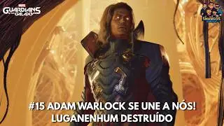 GUARDI&Otilde;ES DA GAL&Aacute;XIA #15 &ndash; ADAM WARLOCK SE UNE A N&Oacute;S! LUGANENHUM DESTRU&Iacute;DO! | [PT-BR]