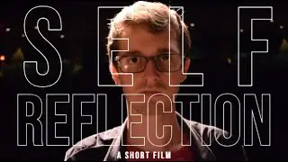 Self-Reflection - Short Film