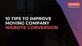 10 Tips To Improve Moving Company Website Conversion
