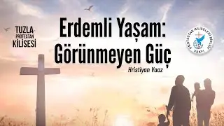 Erdemli Yaşam: Görünmeyen Güç  - Hristiyan Vaaz