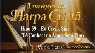 Hino 59 – Eu Creio, Sim (Té Conhecer o Amor Sem Fim) Harpa Cristã (Voz e Legenda)