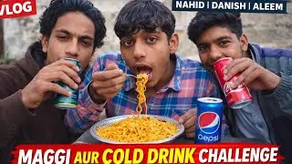 Maggi + Cold Drink Challenge 😂 | Nahid Danish Manu Aleem | Funny Vlog...🤳