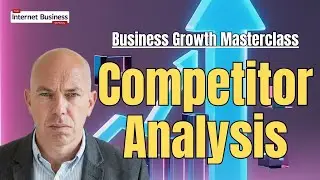 Business Growth Masterclass Module 3: Competitor Analysis