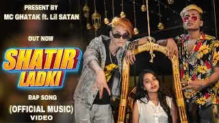 SHATIR LADKI rap song | MC GH∆T∆K | LIl S∆T∆N (official music video) 2022 #biharhitrapsong