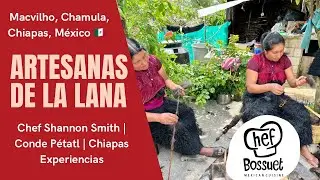 Artesanas de la Lana | Macvilho, Chamula | Chef Shannon Smith | Conde P&eacute;tatl | Chiapas Experiencias