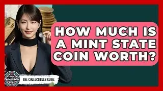How Much Is A Mint State Coin Worth? - The Collectibles Guide