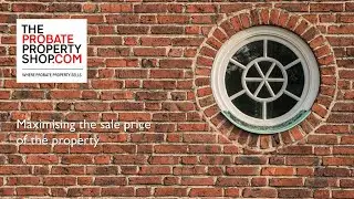Maximising the sales price of your probate property
