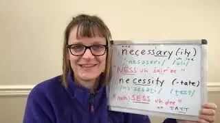 How to Pronounce Necessary, Necessarily, Necessity, and Necessitate