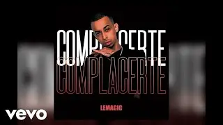 LeMagic - Complacerte (Audio)