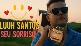 LUUH SANTOS &ndash; SEU SORRISO (V&Iacute;DEO OFICIAL)