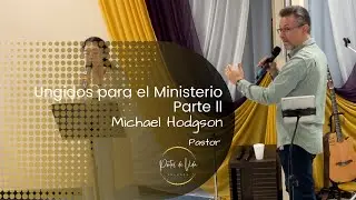Ungidos para el Ministerio Parte ll (Permaneced en El)-  Pastor Michael Hodgson (English-Espa&ntilde;ol)