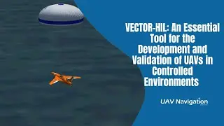 VECTOR-HIL: An Essential Tool for the Development and Validation of UAVs in Controlled Environments