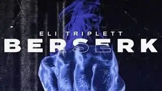 Eli Triplett - Berserk (Clean)