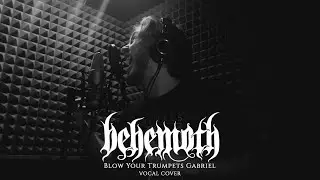 BEHEMOTH - Blow Your Trumpets Gabriel (Vocal Cover)