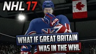 What If Great Britain Was in the WHL? (NHL 17 Challenge)