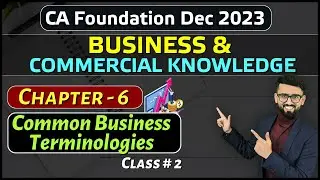 BCK Chapter 6 (Part-2) | Common Business Terminologies | CA Foundation Dec 2023 |CA Hardik Manchanda