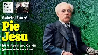 Gabriel Fauré: Pie Jesu (from Requiem, Op.48) - piano solo version