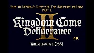 Kingdom Come 2   How to Repair and Complete The Axe From the Lake Part II