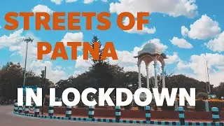 My Patna In Lockdown | What CoVid did to Patna