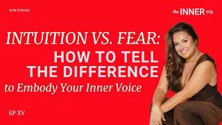 Intuition vs. Fear: How to Tell the Difference to Embody Your Inner Voice