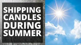 Shipping candles in the summer heat - Tips and tricks