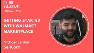 Getting started with Walmart Marketplace | Episode 150 #OnlineSellerUK Podcast with Michael Lebhar