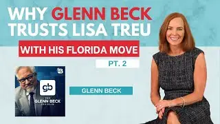 Why Glenn Beck Trusts Lisa Treu With His Florida Move 🏡 | Pt. 2 🌴✨