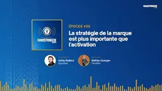 [Podcast] #99 | Adrien Bailleul (Sportfive) La strat&eacute;gie est plus importante que l'activation