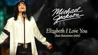 Michael Jackson - Elizabeth I Love You | Kais Restoration 2026